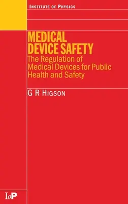 Orvosi eszközök biztonsága: Az orvostechnikai eszközök szabályozása a közegészségügy és a közbiztonság érdekében - Medical Device Safety: The Regulation of Medical Devices for Public Health and Safety