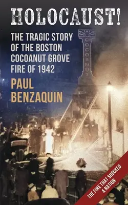 Holokauszt! A bostoni kókuszdióliget-tűz megrázó története - Holocaust!: The Shocking Story of the Boston Cocoanut Grove Fire