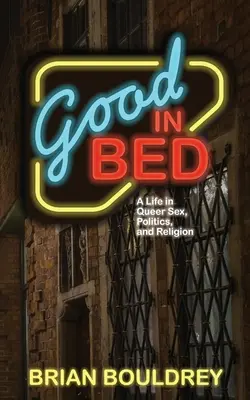 Jó az ágyban: Egy élet a queer szexben, a politikában és a vallásban - Good In Bed: A Life in Queer Sex, Politics, and Religion