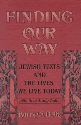 Az utunk megtalálása: Zsidó szövegek és a mai életünk - Finding Our Way: Jewish Texts and the Lives We Lead Today