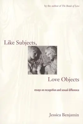 Mint alanyok, szerelmi tárgyak: Esszék a felismerésről és a szexuális különbségről - Like Subjects, Love Objects: Essays on Recognition and Sexual Difference