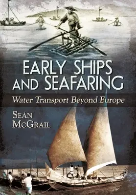 Korai hajók és tengerhajózás: Víziközlekedés Európán kívül - Early Ships and Seafaring: Water Transport Beyond Europe