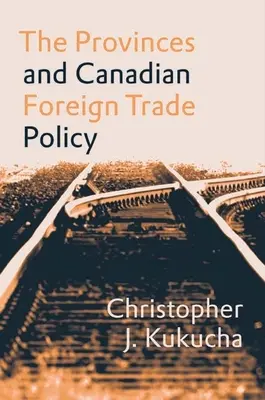 A tartományok és a kanadai külkereskedelmi politika - The Provinces and Canadian Foreign Trade Policy