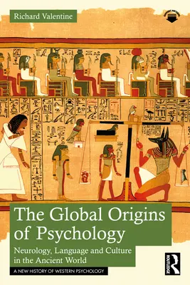 A pszichológia globális eredete: Neurológia, nyelv és kultúra az ókori világban - The Global Origins of Psychology: Neurology, Language and Culture in the Ancient World