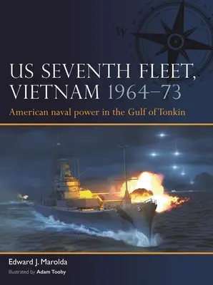 USA hetedik flottája, Vietnam 1964-75: Amerikai haditengerészeti erő Délkelet-Ázsiában - Us Seventh Fleet, Vietnam 1964-75: American Naval Power in Southeast Asia