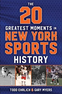 A New York-i sporttörténelem 20 legnagyobb pillanata: Az emlékek nemzedéke, 1960-tól napjainkig - The 20 Greatest Moments in New York Sports History: Our Generation of Memories, from 1960 to Today