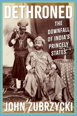 Dethroned: Az indiai hercegi államok bukása - Dethroned: The Downfall of India's Princely States