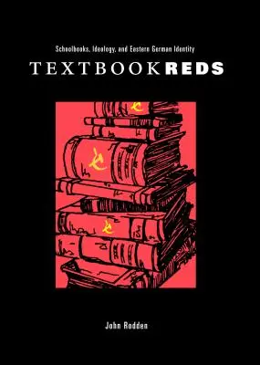 Tankönyvvörösök: Iskolakönyvek, ideológia és keletnémet identitás - Textbook Reds: Schoolbooks, Ideology, and Eastern German Identity