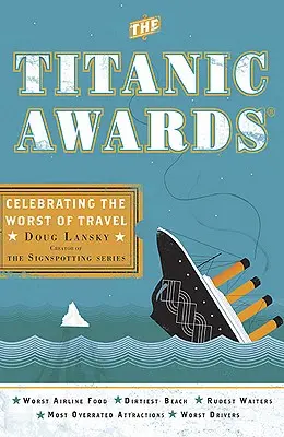 Titanic Awards - Az utazás legrosszabbjainak ünneplése (Lansky Doug (Doug Lansky)) - Titanic Awards - Celebrating the Worst of Travel (Lansky Doug (Doug Lansky))