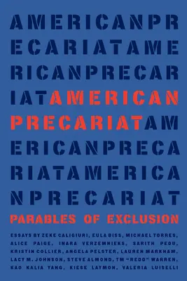 Amerikai prekariátus: A kirekesztés példázatai - American Precariat: Parables of Exclusion