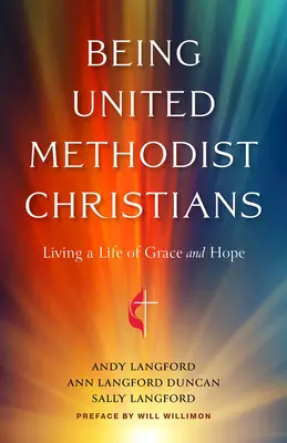 Egyesült metodista keresztényeknek lenni: A kegyelem és remény életét élni - Being United Methodist Christians: Living a Life of Grace and Hope