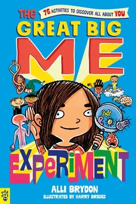 A Nagy Nagy Én-kísérlet: 75 tevékenység, amellyel mindent felfedezhetsz magadról - The Great Big Me Experiment: 75 Activities to Discover All about You