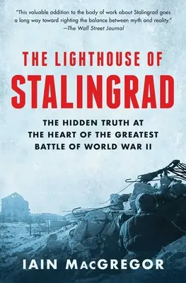 A sztálingrádi világítótorony: A rejtett igazság a második világháború legnagyobb csatájának szívében - The Lighthouse of Stalingrad: The Hidden Truth at the Heart of the Greatest Battle of World War II