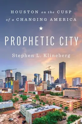 Prófétai város: Houston a változó Amerika csúcsán - Prophetic City: Houston on the Cusp of a Changing America