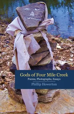 A Four Mile Creek istenei: Phillip Howerton versei, esszéi és fotói - Gods of Four Mile Creek: Poems, Essays and Photographs by Phillip Howerton