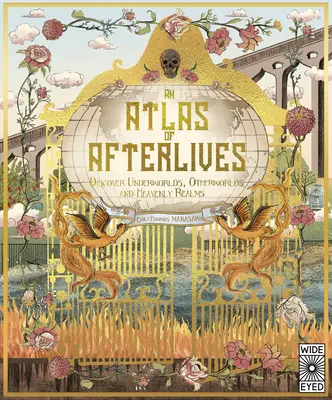 Az utóélet atlasza: Fedezd fel az alvilágokat, túlvilágokat és mennyei birodalmakat! - An Atlas of Afterlives: Discover Underworlds, Otherworlds and Heavenly Realms