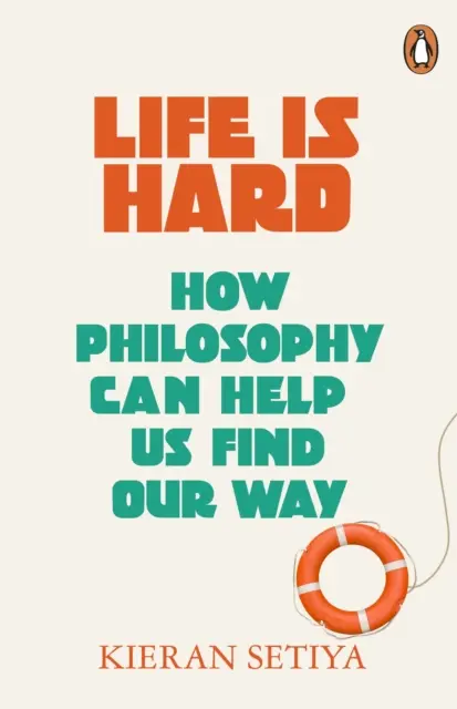 Život je těžký - jak nám filozofie může pomoci najít cestu - Life Is Hard - How Philosophy Can Help Us Find Our Way