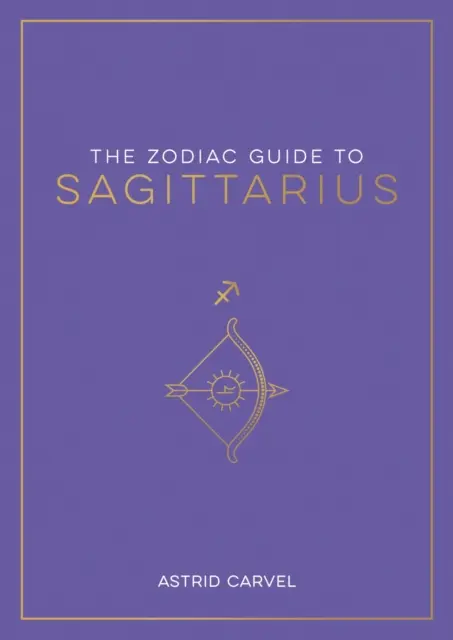 Zodiákus útmutató a Nyilashoz - A csillagjegyed megértésének, a sorsod feloldásának és a csillagok bölcsességének megfejtésének végső útmutatója - Zodiac Guide to Sagittarius - The Ultimate Guide to Understanding Your Star Sign, Unlocking Your Destiny and Decoding the Wisdom of the Stars