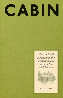 Kabin: Hogyan építsünk menedéket a vadonban és tanuljunk meg együtt élni a természettel? - Cabin: How to Build a Retreat in the Wilderness and Learn to Live with Nature