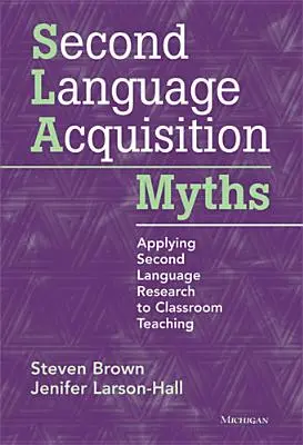 A második nyelv elsajátításának mítoszai: A második nyelvi kutatások alkalmazása az osztálytermi tanításban - Second Language Acquisition Myths: Applying Second Language Research to Classroom Teaching