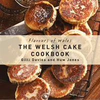 A Wales ízei: The Welsh Cake Cookbook - Flavours of Wales: The Welsh Cake Cookbook