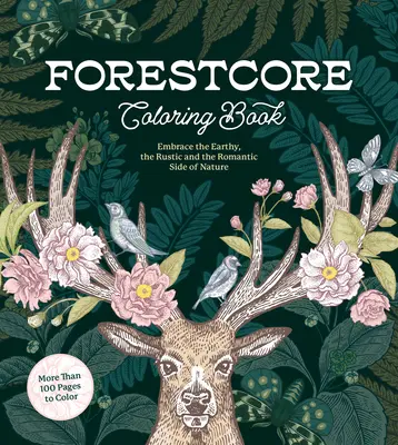 Forestcore színezőkönyv: A természet földi, rusztikus és romantikus oldalát ölelheted át - Forestcore Coloring Book: Embrace the Earthy, the Rustic, and the Romantic Side of Nature