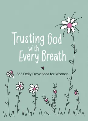 Minden lélegzetvétellel bízni Istenben: 365 napi áhítat nőknek - Trusting God with Every Breath: 365 Daily Devotions for Women