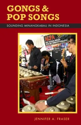 Gongok és popdalok: Minangkabau hangzása Indonéziában - Gongs and Pop Songs: Sounding Minangkabau in Indonesia