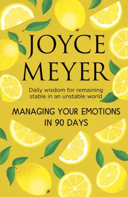 Érzelmeid kezelése 90 nap alatt - Napi bölcsesség, hogy stabil maradj egy instabil világban - Managing Your Emotions in 90 days - Daily Wisdom for Remaining Stable in an Unstable World