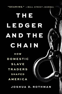 A főkönyv és a lánc: Hogyan formálták a hazai rabszolgakereskedők Amerikát? - The Ledger and the Chain: How Domestic Slave Traders Shaped America