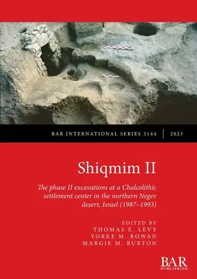 Shiqmim II: A II. fázis ásatásai egy kálkolitikus településközpontban az északi Negev-sivatagban, Izraelben (1987-1993) - Shiqmim II: The phase II excavations at a Chalcolithic settlement center in the northern Negev desert, Israel (1987-1993)