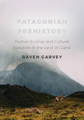 Patagóniai őstörténet: Emberi ökológia és kulturális evolúció az óriások földjén - Patagonian Prehistory: Human Ecology and Cultural Evolution in the Land of Giants