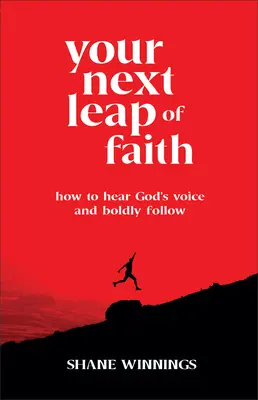 A következő hitbeli ugrásod: Hogyan halljuk meg Isten hangját és kövessük bátran? - Your Next Leap of Faith: How to Hear God's Voice and Boldly Follow