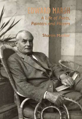 Edward Marsh: Marsh: Költők, festők és színészek élete - Edward Marsh: A Life of Poets, Painters and Players