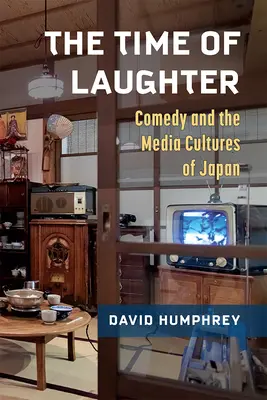 A nevetés ideje: A vígjáték és Japán médiakultúrái 101. kötet - The Time of Laughter: Comedy and the Media Cultures of Japan Volume 101