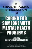 Egyenes beszédű bevezetés a mentális egészségügyi problémákkal küzdő személy gondozásába - Straight Talking Introduction to Caring for Someone with Mental Health Problems