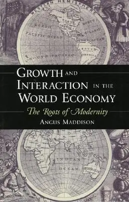 Növekedés és kölcsönhatás a világgazdaságban: A modernitás gyökerei - Growth and Interaction in the World Economy: The Roots of Modernity