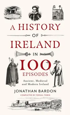 Írország története 100 epizódban: Írország ókori, középkori és modern kori története - A History of Ireland in 100 Episodes: Ancient, Medieval and Modern Ireland