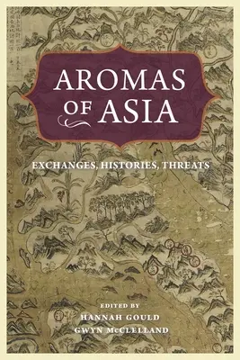 Ázsia aromái: Exchange, Histories, Threats (Cserék, történetek, fenyegetések) - Aromas of Asia: Exchanges, Histories, Threats