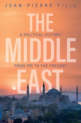 A Közel-Kelet: Politikatörténet 395-től napjainkig - The Middle East: A Political History from 395 to the Present