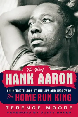 Az igazi Hank Aaron: A hazafutáskirály életének és legendájának intim pillantása - The Real Hank Aaron: An Intimate Look at the Life and Legend of the Home Run King