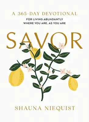 Ízleljen meg: Bőségesen élni ott, ahol vagy, ahogy vagy (365 napos áhítat) - Savor: Living Abundantly Where You Are, as You Are (a 365-Day Devotional)