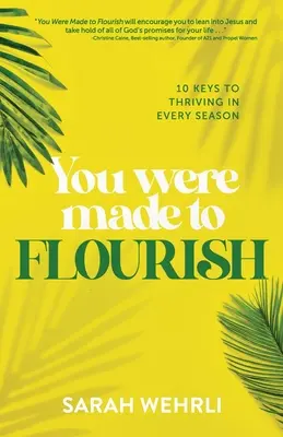 Arra teremtettek, hogy virágozz: 10 kulcs a gyarapodáshoz minden évszakban - You Were Made to Flourish: 10 keys to thriving in every season