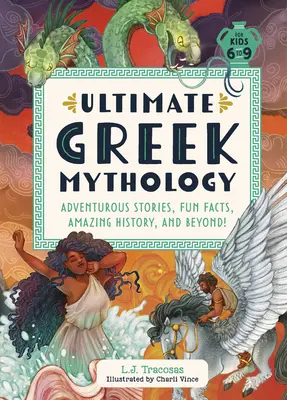 Végső görög mitológia: Kalandos történetek, szórakoztató tények, elképesztő történelem és még sok más! - Ultimate Greek Mythology: Adventurous Stories, Fun Facts, Amazing History, and Beyond!