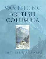 Eltűnő Brit Kolumbia - Vanishing British Columbia