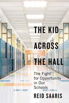 A kölyök a folyosó túloldalán: Az esélyekért folytatott küzdelem az iskoláinkban - The Kid Across the Hall: The Fight for Opportunity in Our Schools