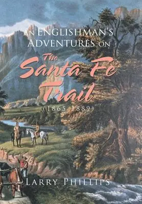 Egy angol kalandjai a Santa Fe Trail-en (1865-1889) - An Englishman's Adventures on the Santa Fe Trail (1865-1889)