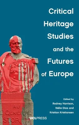 A kritikai örökségtudomány és Európa jövője - Critical Heritage Studies and the Futures of Europe