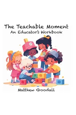 A tanítható pillanat: Egy pedagógus munkafüzete - The Teachable Moment: An Educator's Workbook