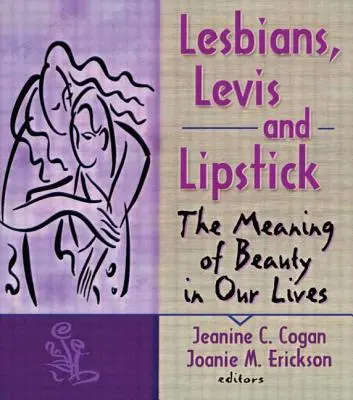 Leszbikusok, Levis és rúzs: A szépség jelentése az életünkben - Lesbians, Levis, and Lipstick: The Meaning of Beauty in Our Lives